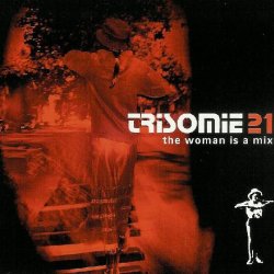 Trisomie 21 - The Woman Is A Mix (2006) [2CD]