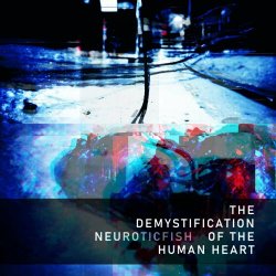 Neuroticfish - The Demystification Of The Human Heart (2023)