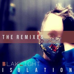 BlakLight - Isolation (The Remixes) (2021) [EP]