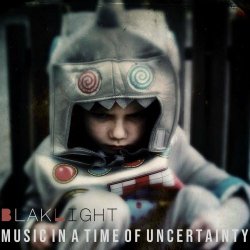 BlakLight - Music In A Time Of Uncertainty (2020)