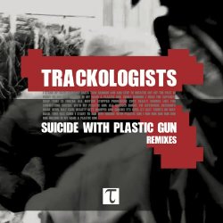 Trackologists - Suicide With Plastic Gun - Remixes (2022) [EP]