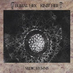Burial Hex & Kinit Her - Vedic Hymns (2010)