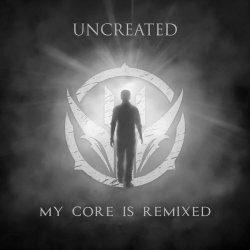 Uncreated - My Core Is Remixed (2020) [EP]