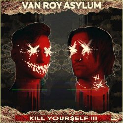 Van Roy Asylum - Kill Yourself III (2020) [Single]