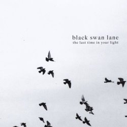 Black Swan Lane - The Last Time In Your Light (2013)