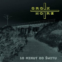 Croix Noire - 10 Minut Do Świtu (2023)