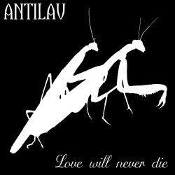 Antilav - Love Will Never Die (2021) [Single]