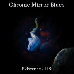 Chronic Mirror Blues - Existence - Life (2023)