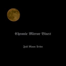 Chronic Mirror Blues - Full Moon Drive (2021) [EP]