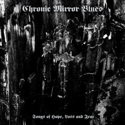 Chronic Mirror Blues - Songs Of Hope, Loss And Fear (2021)