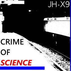 JH-X9 - Crime Of Science (2019) [Single]