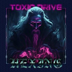 Toxic Drive - Hexing (2023)