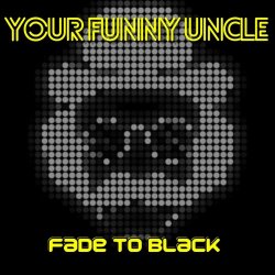 Your Funny Uncle - Fade To Black (2023) [Single]