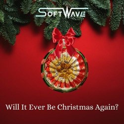 Softwave - Will It Ever Be Christmas Again (2022) [Single]