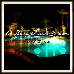 A Blue Ocean Dream - Back To Zero (2010) [Single]