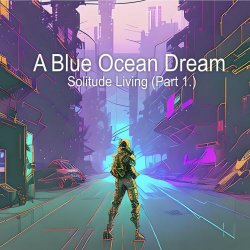 A Blue Ocean Dream - Solitude Living Pt. 1 (2023) [EP]