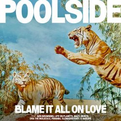 Poolside - Blame It All On Love (2023)