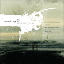 Assemblage 23 - Let The Wind Erase Me (2004) [EP]