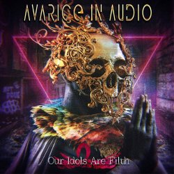 Avarice In Audio - Our Idols Are Filth (2022)