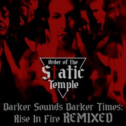 Order Of The Static Temple - Darker Sounds Darker Times: Rise In Fire Remixed (2023)