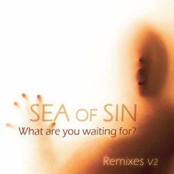 Sea Of Sin - What Are You Waiting For? (Remixes V2) (2019) [EP]