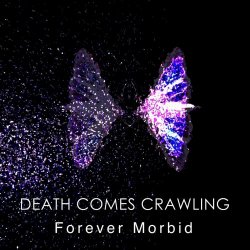 Death Comes Crawling - Forever Morbid (2022)
