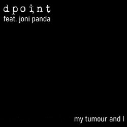 Dpoint - My Tumour And I (2021) [Single]