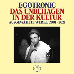 Egotronic - Das Unbehagen In Der Kultur (Ausgewählte Werke 2001 - 2021) (2023)