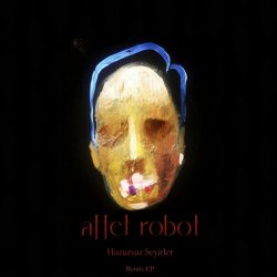Affet Robot - Huzursuz Seyirler Remixes (2019) [EP]
