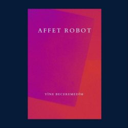 Affet Robot - Yine Beceremedim (2023) [Single]