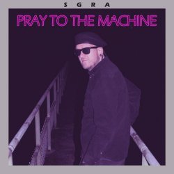 SGRA - Pray To The Machine (2024) [EP]