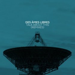 Des Âmes Libres - Talk About This (Remixes) (2022) [EP]