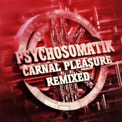 Psychosomatik - Carnal Pleasure Remixed (2021) [EP]