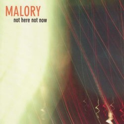 Malory - Not Here Not Now (2006) [Remastered]