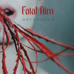 Fatal Aim - Nevermind (2022) [Single]