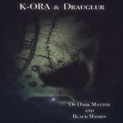 K-Ora & Drauglur - Of Dark Matter And Black Masses (2022)