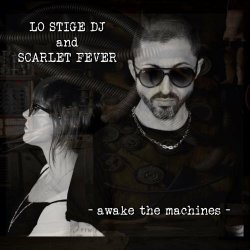 Lo Stige DJ - Awake The Machines (feat. Scarlet Fever) (2022) [EP]