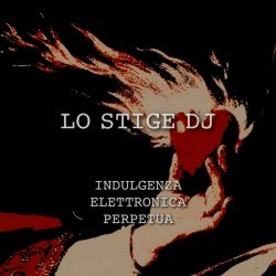 Lo Stige DJ - Indulgenza Elettronica Perpetua (2023) [EP]