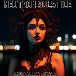 Neutron Solstice - Single Collection 2023 (2023)