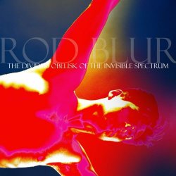 Rod Blur - The Divided Obelisk Of The Invisible Spectrum (2018)