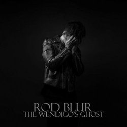 Rod Blur - The Wendigo's Ghost (2019)