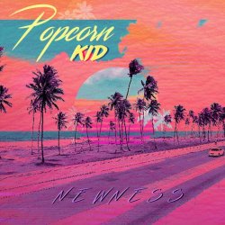 Popcorn Kid - Newness (2020)