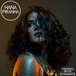Hana Piranha - Fishing With Dynamite (2015)