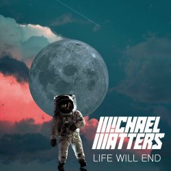 Michael Matters - Life Will End (2022) [Single]