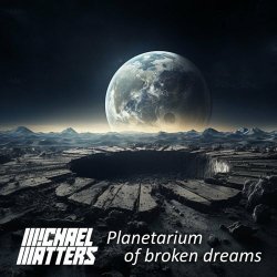 Michael Matters - Planetarium Of Broken Dreams (2023) [Single]