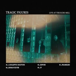 Tragic Figures - Live At The Echo Mill (2022) [EP]