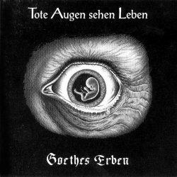 Goethes Erben - Tote Augen Sehen Leben (1994)