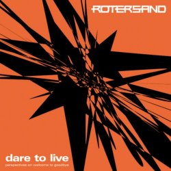 Rotersand - Dare To Live - Perspectives On Welcome To Goodbye (2006)