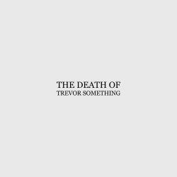 Trevor Something - The Death Of (2022)