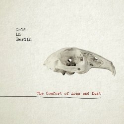 Cold In Berlin - The Comfort Of Loss & Dust (2015)
